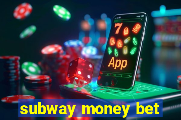 subway money bet